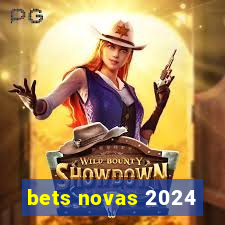 bets novas 2024